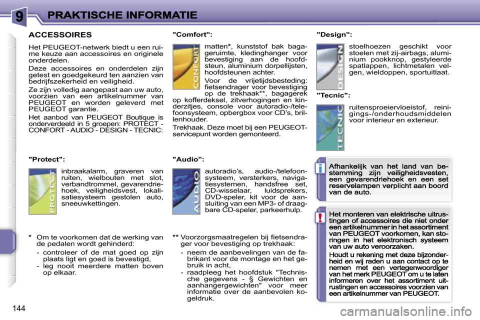 Peugeot 207 CC 2007  Handleiding (in Dutch) �!
�i
�1�4�4
�A�C�C�E�S�S�O�I�R�E�S
�H�e�t� �P�E�U�G�E�O�T�-�n�e�t�w�e�r�k� �b�i�e�d�t� �u� �e�e�n� �r�u�i�-�m�e� �k�e�u�z�e� �a�a�n� �a�c�c�e�s�s�o�i�r�e�s� �e�n� �o�r�i�g�i�n�e�l�e� �o�n�d�e�r�d�e�l
