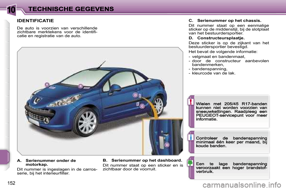 Peugeot 207 CC 2007  Handleiding (in Dutch) �1�0
�!
�i
�1�5�2
�I�D�E�N�T�I�F�I�C�A�T�I�E
�D�e�  �a�u�t�o�  �i�s�  �v�o�o�r�z�i�e�n�  �v�a�n�  �v�e�r�s�c�h�i�l�l�e�n�d�e� �z�i�c�h�t�b�a�r�e�  �m�e�r�k�t�e�k�e�n�s�  �v�o�o�r�  �d�e�  �i�d�e�n�t�i
