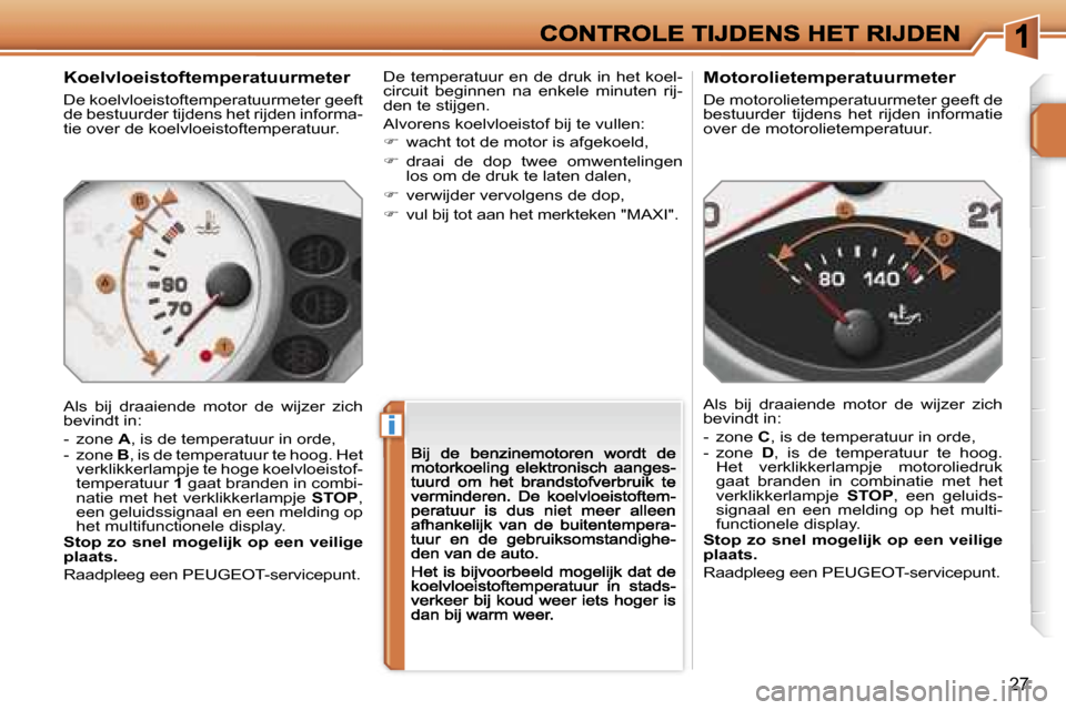Peugeot 207 CC 2007  Handleiding (in Dutch) �i
�2�7
�K�o�e�l�v�l�o�e�i�s�t�o�f�t�e�m�p�e�r�a�t�u�u�r�m�e�t�e�r
�D�e� �k�o�e�l�v�l�o�e�i�s�t�o�f�t�e�m�p�e�r�a�t�u�u�r�m�e�t�e�r� �g�e�e�f�t� �d�e� �b�e�s�t�u�u�r�d�e�r� �t�i�j�d�e�n�s� �h�e�t� �r�