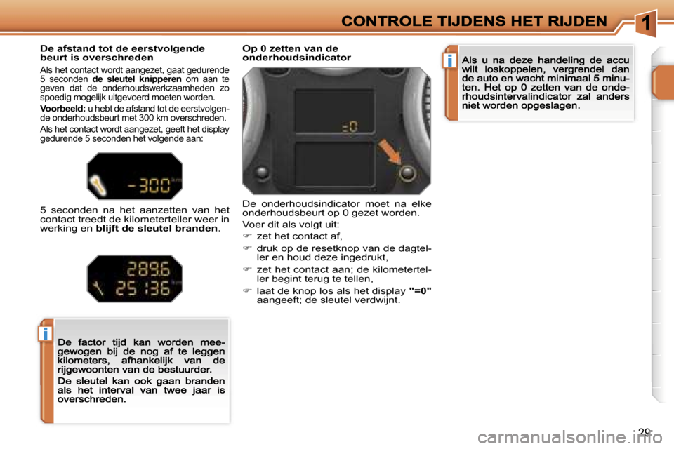 Peugeot 207 CC 2007  Handleiding (in Dutch) �i
�i
�2�9
�O�p� �0� �z�e�t�t�e�n� �v�a�n� �d�e� �o�n�d�e�r�h�o�u�d�s�i�n�d�i�c�a�t�o�r
�D�e�  �o�n�d�e�r�h�o�u�d�s�i�n�d�i�c�a�t�o�r�  �m�o�e�t�  �n�a�  �e�l�k�e� �o�n�d�e�r�h�o�u�d�s�b�e�u�r�t� �o�p