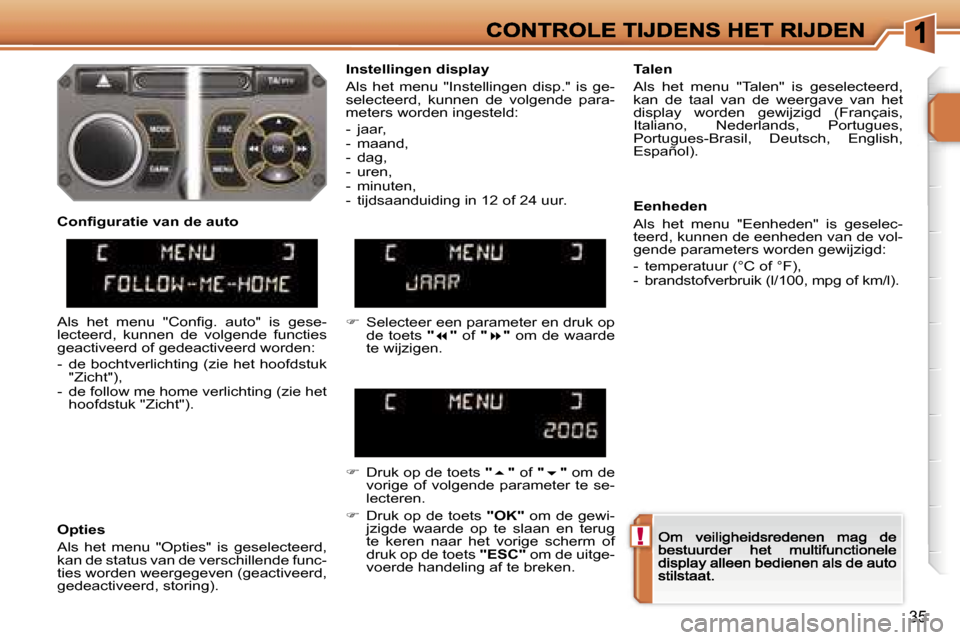 Peugeot 207 CC 2007  Handleiding (in Dutch) �!
�3�5
�I�n�s�t�e�l�l�i�n�g�e�n� �d�i�s�p�l�a�y
�A�l�s�  �h�e�t�  �m�e�n�u�  �"�I�n�s�t�e�l�l�i�n�g�e�n�  �d�i�s�p�.�"�  �i�s�  �g�e�-�s�e�l�e�c�t�e�e�r�d�,�  �k�u�n�n�e�n�  �d�e�  �v�o�l�g�e�n�d�e� 