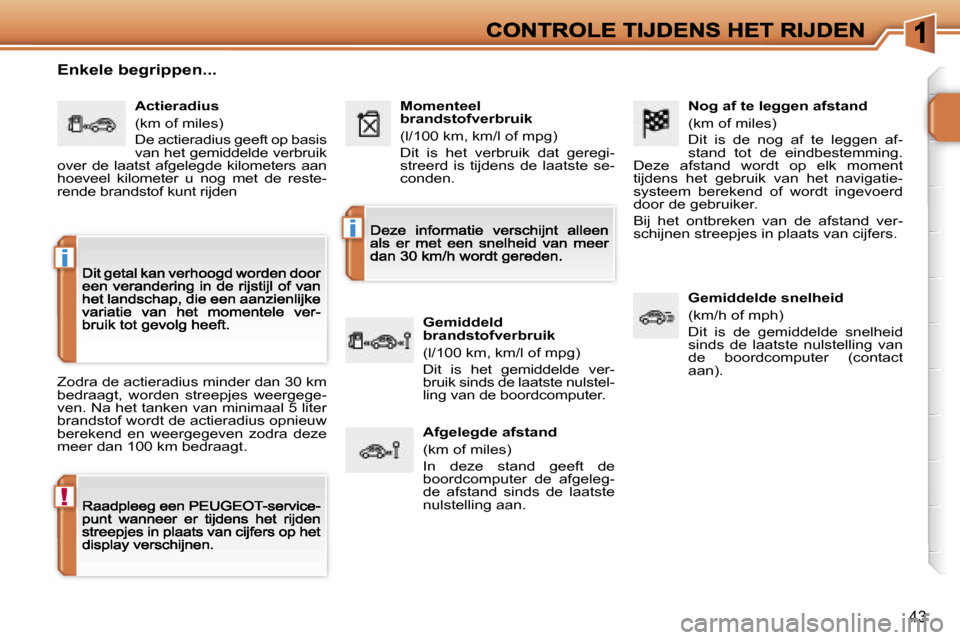 Peugeot 207 CC 2007  Handleiding (in Dutch) �!
�i
�i
�4�3
�N�o�g� �a�f� �t�e� �l�e�g�g�e�n� �a�f�s�t�a�n�d
�(�k�m� �o�f� �m�i�l�e�s�)
�D�i�t�  �i�s�  �d�e�  �n�o�g�  �a�f�  �t�e�  �l�e�g�g�e�n�  �a�f�-�s�t�a�n�d�  �t�o�t�  �d�e�  �e�i�n�d�b�e�s
