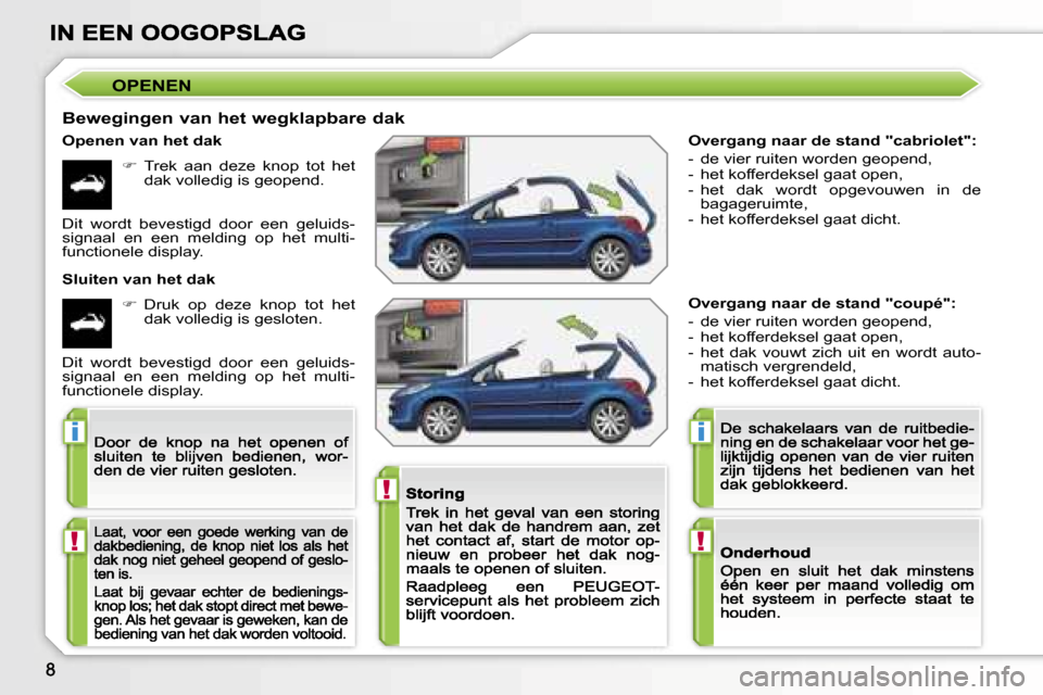 Peugeot 207 CC 2007  Handleiding (in Dutch) �!
�i
�!
�i
�!
�O�v�e�r�g�a�n�g� �n�a�a�r� �d�e� �s�t�a�n�d� �"�c�a�b�r�i�o�l�e�t�"�:
�-�  �d�e� �v�i�e�r� �r�u�i�t�e�n� �w�o�r�d�e�n� �g�e�o�p�e�n�d�,�-�  �h�e�t� �k�o�f�f�e�r�d�e�k�s�e�l� �g�a�a�t� 
