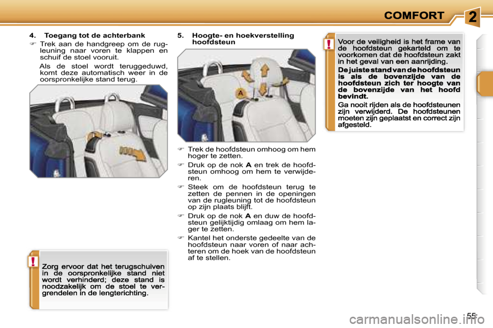 Peugeot 207 CC 2007  Handleiding (in Dutch) �!
�!
�5�5
�4�.�  �T�o�e�g�a�n�g� �t�o�t� �d�e� �a�c�h�t�e�r�b�a�n�k
��  �T�r�e�k�  �a�a�n�  �d�e�  �h�a�n�d�g�r�e�e�p�  �o�m�  �d�e�  �r�u�g�-�l�e�u�n�i�n�g�  �n�a�a�r�  �v�o�r�e�n�  �t�e�  �k�l�a