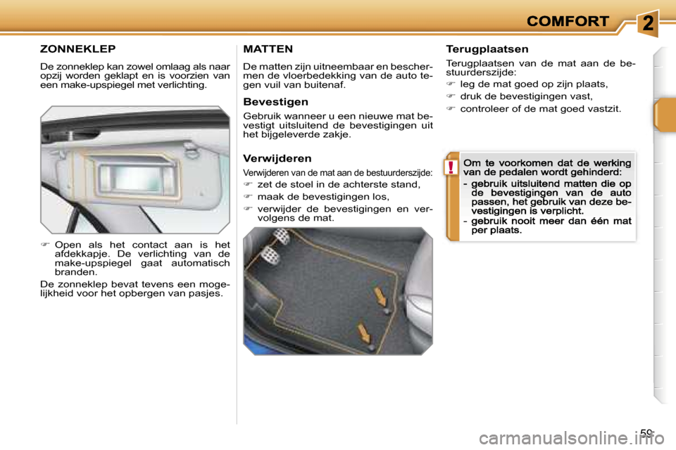 Peugeot 207 CC 2007  Handleiding (in Dutch) �!
�5�9
�Z�O�N�N�E�K�L�E�P
�D�e� �z�o�n�n�e�k�l�e�p� �k�a�n� �z�o�w�e�l� �o�m�l�a�a�g� �a�l�s� �n�a�a�r� �o�p�z�i�j�  �w�o�r�d�e�n�  �g�e�k�l�a�p�t�  �e�n�  �i�s�  �v�o�o�r�z�i�e�n�  �v�a�n� �e�e�n� �