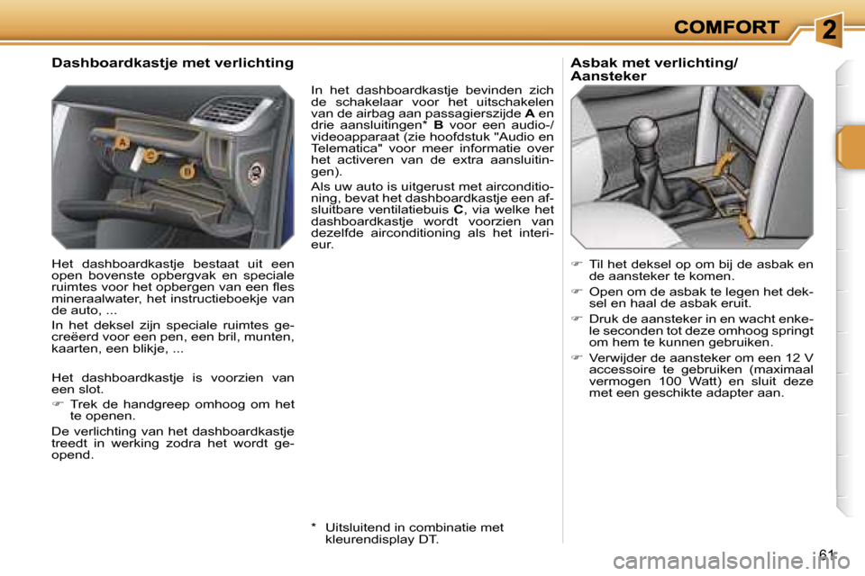 Peugeot 207 CC 2007  Handleiding (in Dutch) �6�1
�D�a�s�h�b�o�a�r�d�k�a�s�t�j�e� �m�e�t� �v�e�r�l�i�c�h�t�i�n�g
�H�e�t�  �d�a�s�h�b�o�a�r�d�k�a�s�t�j�e�  �b�e�s�t�a�a�t�  �u�i�t�  �e�e�n� �o�p�e�n�  �b�o�v�e�n�s�t�e�  �o�p�b�e�r�g�v�a�k�  �e�n�