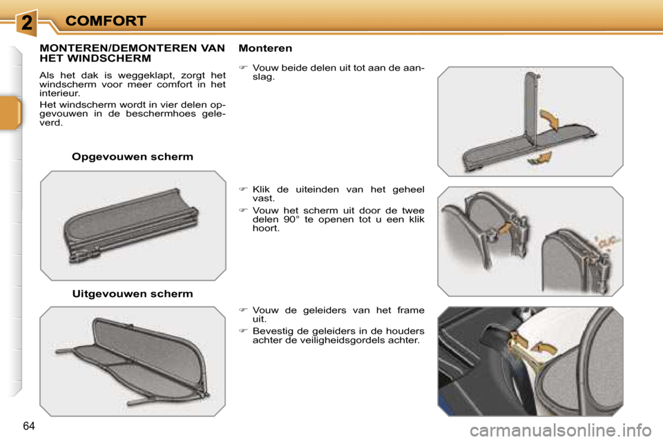 Peugeot 207 CC 2007  Handleiding (in Dutch) �6�4
�O�p�g�e�v�o�u�w�e�n� �s�c�h�e�r�m
�M�O�N�T�E�R�E�N�/�D�E�M�O�N�T�E�R�E�N� �V�A�N�  
�H�E�T� �W�I�N�D�S�C�H�E�R�M
�A�l�s�  �h�e�t�  �d�a�k�  �i�s�  �w�e�g�g�e�k�l�a�p�t�,�  �z�o�r�g�t�  �h�e�t� �