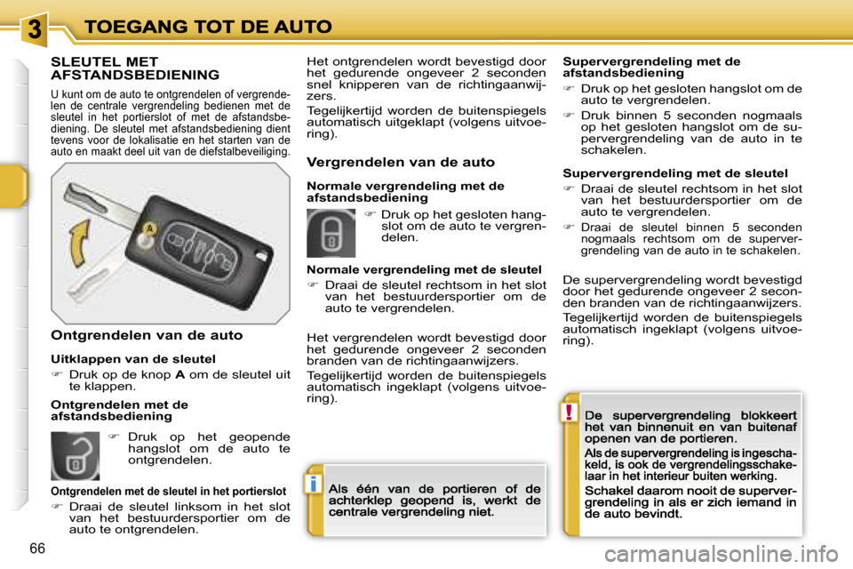 Peugeot 207 CC 2007  Handleiding (in Dutch) �!
�i
�6�6
�S�L�E�U�T�E�L� �M�E�T�  
�A�F�S�T�A�N�D�S�B�E�D�I�E�N�I�N�G
�U� �k�u�n�t� �o�m� �d�e� �a�u�t�o� �t�e� �o�n�t�g�r�e�n�d�e�l�e�n� �o�f� �v�e�r�g�r�e�n�d�e�-�l�e�n�  �d�e�  �c�e�n�t�r�a�l�e� 