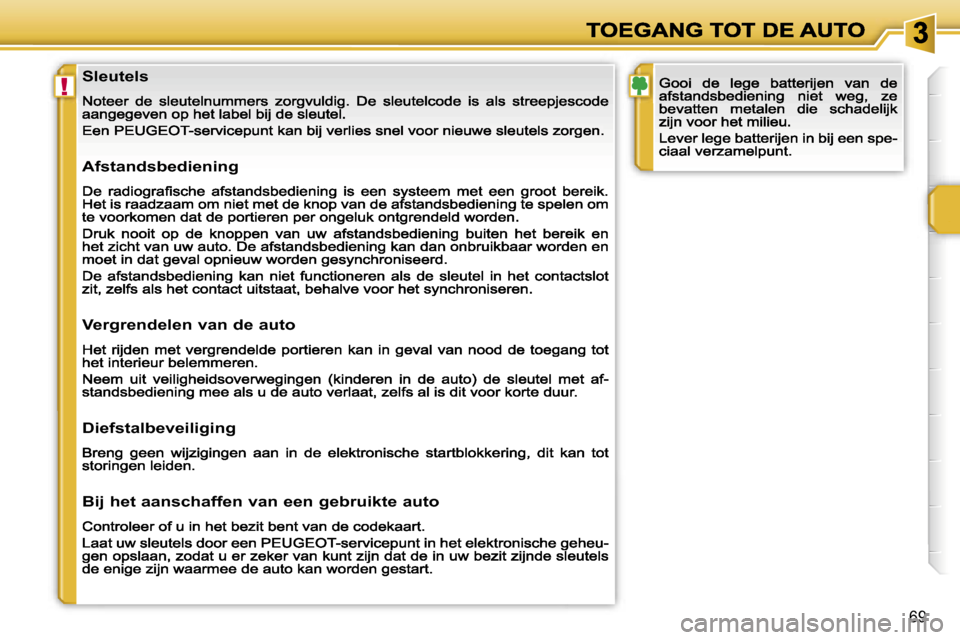 Peugeot 207 CC 2007  Handleiding (in Dutch) �!
�6�9
�S�l�e�u�t�e�l�s
�A�f�s�t�a�n�d�s�b�e�d�i�e�n�i�n�g
�V�e�r�g�r�e�n�d�e�l�e�n� �v�a�n� �d�e� �a�u�t�o
�D�i�e�f�s�t�a�l�b�e�v�e�i�l�i�g�i�n�g
�B�i�j� �h�e�t� �a�a�n�s�c�h�a�f�f�e�n� �v�a�n� �e�e
