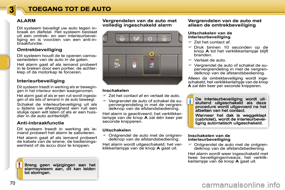 Peugeot 207 CC 2007  Handleiding (in Dutch) �!
�i
�7�0
�A�L�A�R�M
�D�i�t�  �s�y�s�t�e�e�m�  �b�e�v�e�i�l�i�g�t�  �u�w�  �a�u�t�o�  �t�e�g�e�n�  �i�n�-�b�r�a�a�k�  �e�n�  �d�i�e�f�s�t�a�l�.�  �H�e�t�  �s�y�s�t�e�e�m�  �b�e�s�t�a�a�t� �u�i�t�  �e