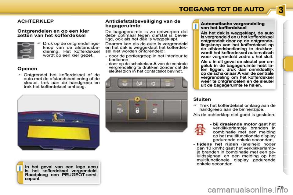Peugeot 207 CC 2007  Handleiding (in Dutch) �i
�i
�7�7
�A�C�H�T�E�R�K�L�E�P
�O�p�e�n�e�n
��  �O�n�t�g�r�e�n�d�e�l�  �h�e�t�  �k�o�f�f�e�r�d�e�k�s�e�l�  �o�f�  �d�e� �a�u�t�o� �m�e�t� �d�e� �a�f�s�t�a�n�d�s�b�e�d�i�e�n�i�n�g� �o�f� �d�e� �s�l