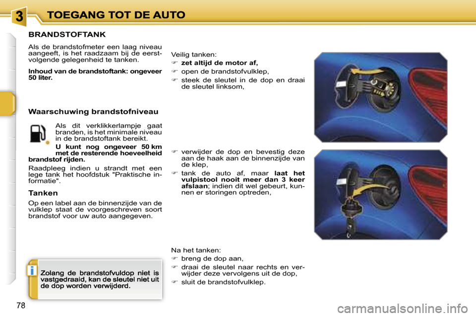 Peugeot 207 CC 2007  Handleiding (in Dutch) �i
�7�8
�B�R�A�N�D�S�T�O�F�T�A�N�K
�A�l�s�  �d�e�  �b�r�a�n�d�s�t�o�f�m�e�t�e�r�  �e�e�n�  �l�a�a�g�  �n�i�v�e�a�u� �a�a�n�g�e�e�f�t�,�  �i�s�  �h�e�t�  �r�a�a�d�z�a�a�m�  �b�i�j�  �d�e�  �e�e�r�s�t�-