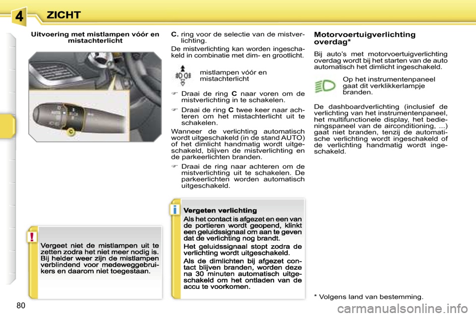 Peugeot 207 CC 2007  Handleiding (in Dutch) �!
�i
�8�0
�U�i�t�v�o�e�r�i�n�g� �m�e�t� �m�i�s�t�l�a�m�p�e�n� �v�ó�ó�r� �e�n� �m�i�s�t�a�c�h�t�e�r�l�i�c�h�t
�m�i�s�t�l�a�m�p�e�n� �v�ó�ó�r� �e�n� �m�i�s�t�a�c�h�t�e�r�l�i�c�h�t
�C�.� � �r�i�n�g�