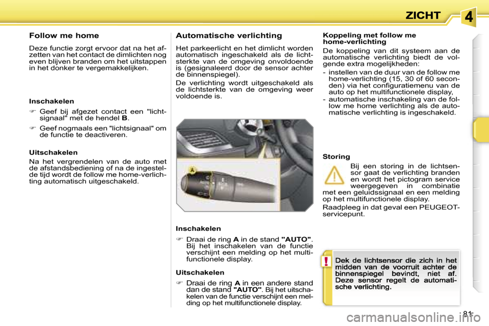 Peugeot 207 CC 2007  Handleiding (in Dutch) �!
�8�1
�K�o�p�p�e�l�i�n�g� �m�e�t� �f�o�l�l�o�w� �m�e� �h�o�m�e�-�v�e�r�l�i�c�h�t�i�n�g
�D�e�  �k�o�p�p�e�l�i�n�g�  �v�a�n�  �d�i�t�  �s�y�s�t�e�e�m�  �a�a�n�  �d�e� �a�u�t�o�m�a�t�i�s�c�h�e�  �v�e�r
