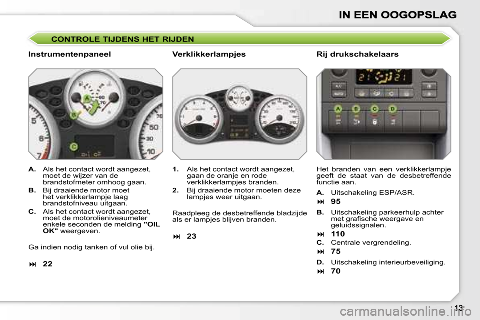 Peugeot 207 CC 2007  Handleiding (in Dutch) �C�O�N�T�R�O�L�E� �T�I�J�D�E�N�S� �H�E�T� �R�I�J�D�E�N
�I�n�s�t�r�u�m�e�n�t�e�n�p�a�n�e�e�l �R�i�j� �d�r�u�k�s�c�h�a�k�e�l�a�a�r�s
�A�.�  �A�l�s� �h�e�t� �c�o�n�t�a�c�t� �w�o�r�d�t� �a�a�n�g�e�z�e�t�,