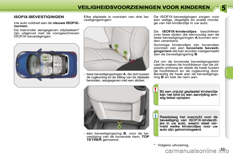 Peugeot 207 CC 2007  Handleiding (in Dutch) �!
�i
�8�9
�I�S�O�F�I�X�-�B�E�V�E�S�T�I�G�I�N�G�E�N
�U�w� �a�u�t�o� �v�o�l�d�o�e�t� �a�a�n� �d�e� �n�i�e�u�w�e� �I�S�O�F�I�X�-�n�o�r�m�e�n�.
�D�e�  �h�i�e�r�o�n�d�e�r�  �a�a�n�g�e�g�e�v�e�n�  �z�i�t�p