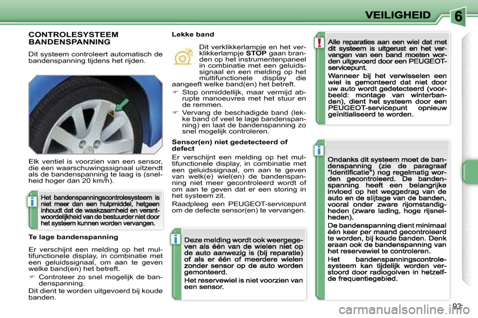 Peugeot 207 CC 2007  Handleiding (in Dutch) �!
�i
�i
�i
�9�3
�C�O�N�T�R�O�L�E�S�Y�S�T�E�E�M�  
�B�A�N�D�E�N�S�P�A�N�N�I�N�G
�D�i�t� �s�y�s�t�e�e�m� �c�o�n�t�r�o�l�e�e�r�t� �a�u�t�o�m�a�t�i�s�c�h� �d�e� �b�a�n�d�e�n�s�p�a�n�n�i�n�g� �t�i�j�d�e�n