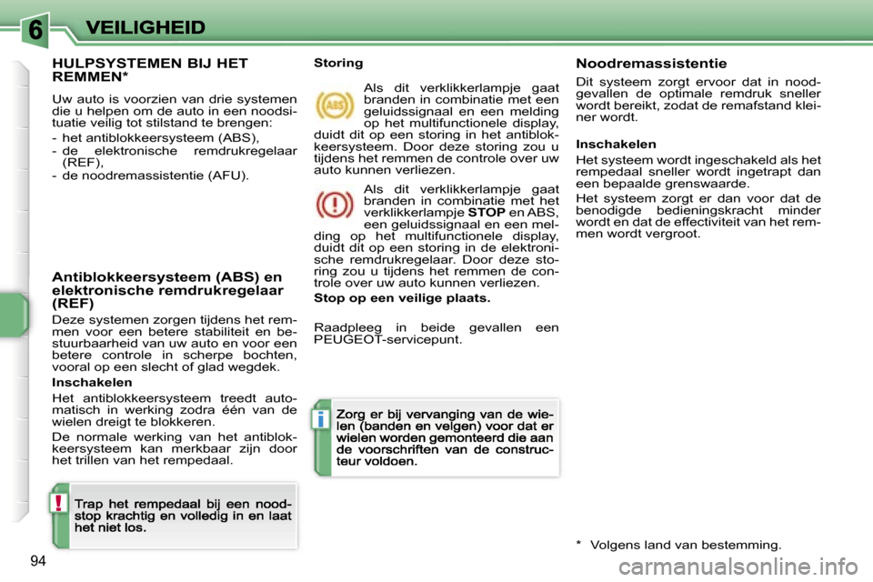 Peugeot 207 CC 2007  Handleiding (in Dutch) �!
�i
�9�4
�H�U�L�P�S�Y�S�T�E�M�E�N� �B�I�J� �H�E�T�  
�R�E�M�M�E�N�*
�U�w�  �a�u�t�o�  �i�s�  �v�o�o�r�z�i�e�n�  �v�a�n�  �d�r�i�e�  �s�y�s�t�e�m�e�n� �d�i�e� �u� �h�e�l�p�e�n� �o�m� �d�e� �a�u�t�o� 