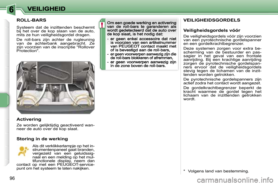 Peugeot 207 CC 2007  Handleiding (in Dutch) �!
�9�6
�V�E�I�L�I�G�H�E�I�D�S�G�O�R�D�E�L�S
�V�e�i�l�i�g�h�e�i�d�s�g�o�r�d�e�l�s� �v�ó�ó�r
�D�e� �v�e�i�l�i�g�h�e�i�d�s�g�o�r�d�e�l�s� �v�ó�ó�r� �z�i�j�n� �v�o�o�r�z�i�e�n� �v�a�n�  �e�e�n�  �p�y