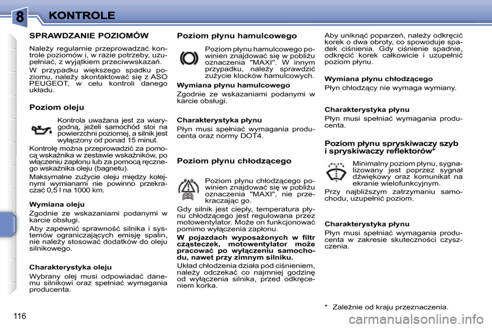 Peugeot 207 CC 2007  Instrukcja Obsługi (in Polish) �1�1�6
�S�P�R�A�W�D�Z�A�N�I�E� �P�O�Z�I�O�M�Ó�W
�N�a�l�eG�y�  �r�e�g�u�l�a�r�n�i�e�  �p�r�z�e�p�r�o�w�a�d�z�a�ć�  �k�o�n�-�t�r�o�l�e� �p�o�z�i�o�m�ó�w� �i�,� �w� �r�a�z�i�e� �p�o�t�r�z�e�b�y�,� �u