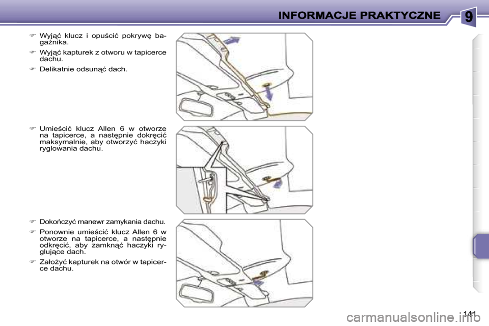 Peugeot 207 CC 2007  Instrukcja Obsługi (in Polish) �1�4�1
��  �W�y�j"�ć�  �k�l�u�c�z�  �i�  �o�p�u;�c�i�ć�  �p�o�k�r�y�w
�  �b�a�-�g�aG�n�i�k�a�.
��  �W�y�j"�ć� �k�a�p�t�u�r�e�k� �z� �o�t�w�o�r�u� �w� �t�a�p�i�c�e�r�c�e� �d�a�c�h�u�.
�