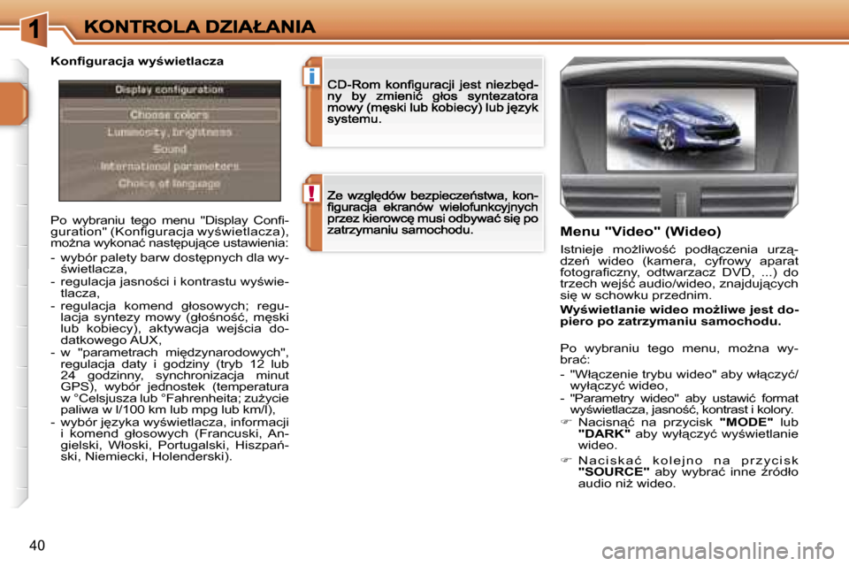 Peugeot 207 CC 2007  Instrukcja Obsługi (in Polish) �!
�i
�4�0
�P�o�  �w�y�b�r�a�n�i�u�  �t�e�g�o�  �m�e�n�u�  �"�D�i�s�p�l�a�y�  �C�o�n�ﬁ�-�g�u�r�a�t�i�o�n�"� �(�K�o�n�ﬁ�g�u�r�a�c�j�a� �w�y;�w�i�e�t�l�a�c�z�a�)�,� �m�oG�n�a� �w�y�k�o�n�a�ć� �n�