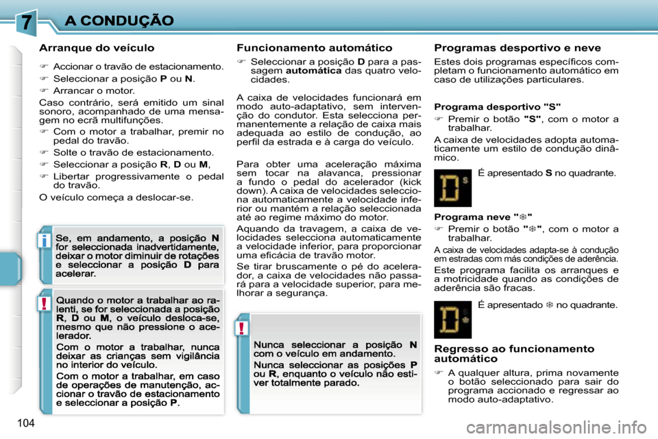 Peugeot 207 CC 2007  Manual do proprietário (in Portuguese) �!
�!
�i
�1�0�4
�A�r�r�a�n�q�u�e� �d�o� �v�e�í�c�u�l�o
��  �A�c�c�i�o�n�a�r� �o� �t�r�a�v�ã�o� �d�e� �e�s�t�a�c�i�o�n�a�m�e�n�t�o�.
��  �S�e�l�e�c�c�i�o�n�a�r� �a� �p�o�s�i�ç�ã�o� �P� �o�u� 