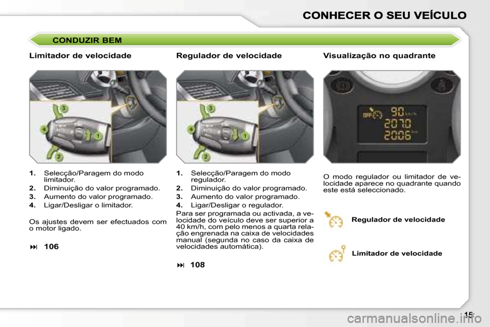 Peugeot 207 CC 2007  Manual do proprietário (in Portuguese) �C�O�N�D�U�Z�I�R� �B�E�M
�L�i�m�i�t�a�d�o�r� �d�e� �v�e�l�o�c�i�d�a�d�e �V�i�s�u�a�l�i�z�a�ç�ã�o� �n�o� �q�u�a�d�r�a�n�t�e
�1�.�  �S�e�l�e�c�ç�ã�o�/�P�a�r�a�g�e�m� �d�o� �m�o�d�o� �l�i�m�i�t�a�d�o