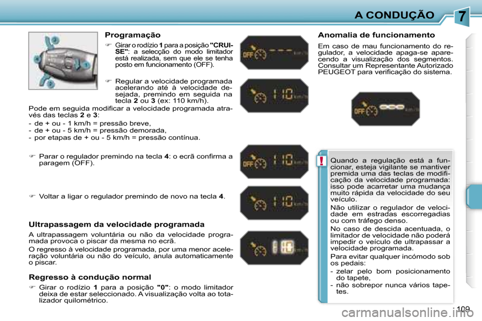 Peugeot 207 CC 2007  Manual do proprietário (in Portuguese) �7
�!
�A� �C�O�N�D�U�Ç�Ã�O
�1�0�9
�Q�u�a�n�d�o�  �a�  �r�e�g�u�l�a�ç�ã�o�  �e�s�t�á�  �a�  �f�u�n�- 
�c�i�o�n�a�r�,� �e�s�t�e�j�a� �v�i�g�i�l�a�n�t�e� �s�e� �m�a�n�t�i�v�e�r� 
�p�r�e�m�i�d�a� �u�