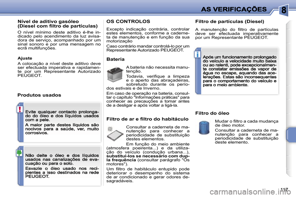 Peugeot 207 CC 2007  Manual do proprietário (in Portuguese) �!
�i
�1�1�7
�N�í�v�e�l� �d�e� �a�d�i�t�i�v�o� �g�a�s�ó�l�e�o� �(�D�i�e�s�e�l� �c�o�m� �ﬁ�l�t�r�o� �d�e� �p�a�r�t�í�c�u�l�a�s�)
�O�  �n�í�v�e�l�  �m�í�n�i�m�o�  �d�e�s�t�e�  �a�d�i�t�i�v�o�  �