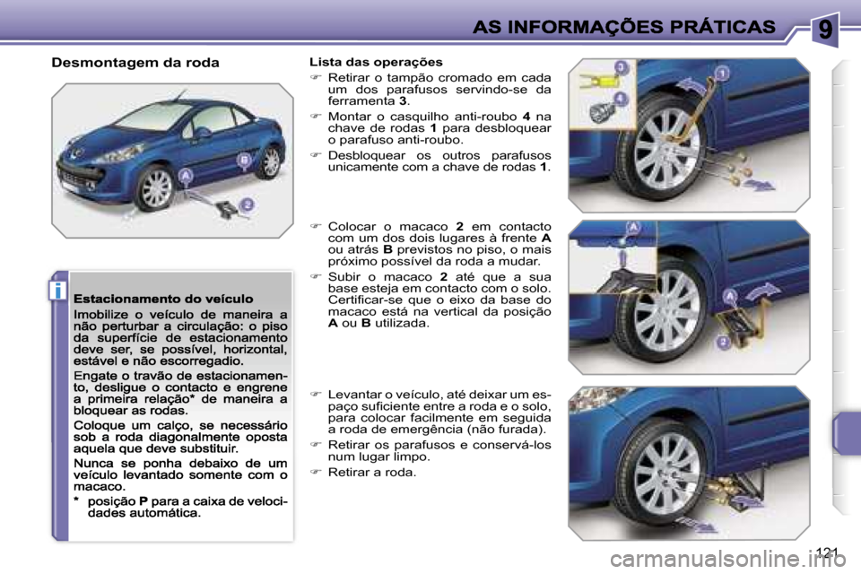 Peugeot 207 CC 2007  Manual do proprietário (in Portuguese) �i
�1�2�1
�D�e�s�m�o�n�t�a�g�e�m� �d�a� �r�o�d�a�L�i�s�t�a� �d�a�s� �o�p�e�r�a�ç�õ�e�s
��  �R�e�t�i�r�a�r�  �o�  �t�a�m�p�ã�o�  �c�r�o�m�a�d�o�  �e�m�  �c�a�d�a� �u�m�  �d�o�s�  �p�a�r�a�f�u�s�o