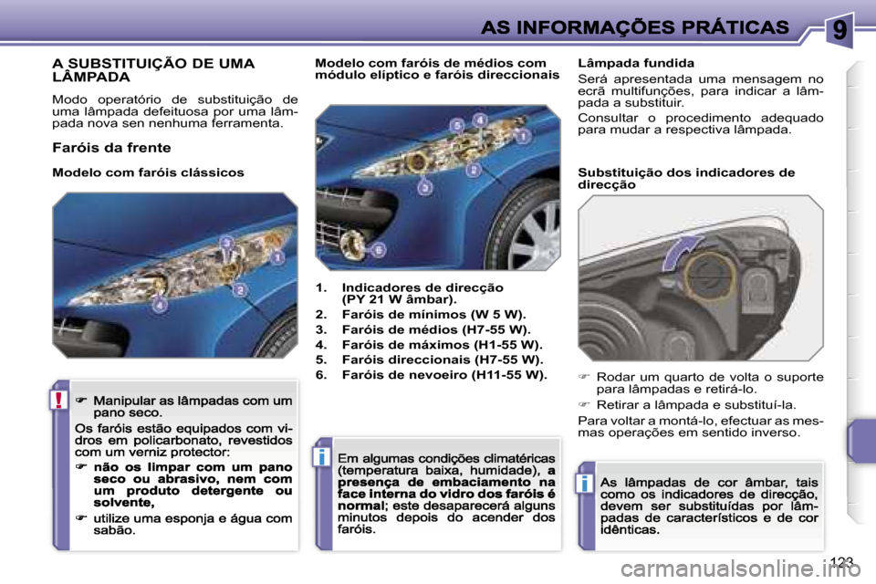Peugeot 207 CC 2007  Manual do proprietário (in Portuguese) �!
�i
�i
�1�2�3
�A� �S�U�B�S�T�I�T�U�I�Ç�Ã�O� �D�E� �U�M�A�  
�L�Â�M�P�A�D�A
�M�o�d�o�  �o�p�e�r�a�t�ó�r�i�o�  �d�e�  �s�u�b�s�t�i�t�u�i�ç�ã�o�  �d�e� �u�m�a�  �l�â�m�p�a�d�a�  �d�e�f�e�i�t�u�o