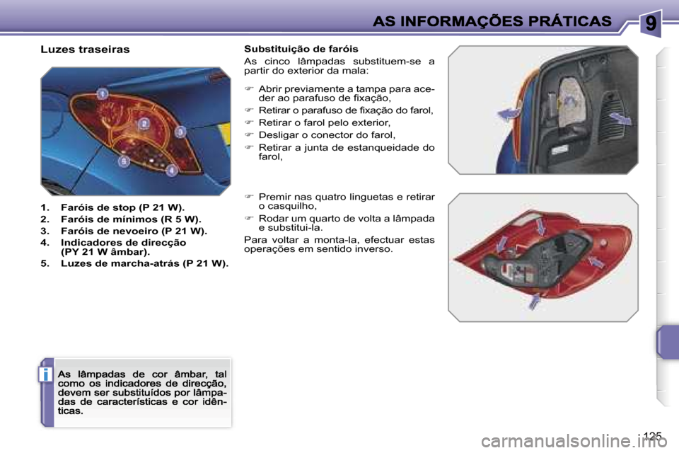 Peugeot 207 CC 2007  Manual do proprietário (in Portuguese) �i
�1�2�5
�L�u�z�e�s� �t�r�a�s�e�i�r�a�s
�1�.�  �F�a�r�ó�i�s� �d�e� �s�t�o�p� �(�P� �2�1� �W�)�.
�2�.�  �F�a�r�ó�i�s� �d�e� �m�í�n�i�m�o�s� �(�R� �5� �W�)�.
�3�.�  �F�a�r�ó�i�s� �d�e� �n�e�v�o�e�i