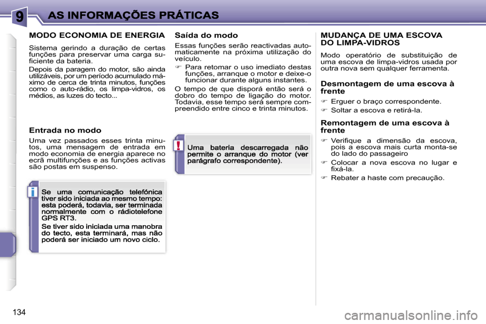 Peugeot 207 CC 2007  Manual do proprietário (in Portuguese) �!
�i
�1�3�4
�M�O�D�O� �E�C�O�N�O�M�I�A� �D�E� �E�N�E�R�G�I�A
�S�i�s�t�e�m�a�  �g�e�r�i�n�d�o�  �a�  �d�u�r�a�ç�ã�o�  �d�e�  �c�e�r�t�a�s� �f�u�n�ç�õ�e�s�  �p�a�r�a�  �p�r�e�s�e�r�v�a�r�  �u�m�a� 