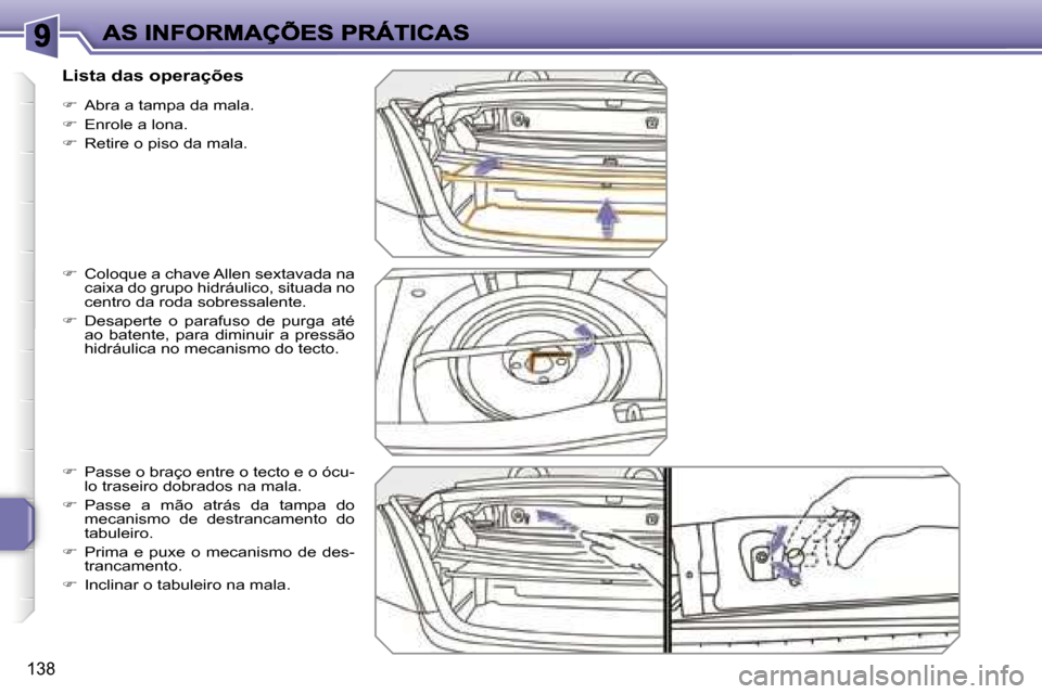 Peugeot 207 CC 2007  Manual do proprietário (in Portuguese) �1�3�8
��  �A�b�r�a� �a� �t�a�m�p�a� �d�a� �m�a�l�a�.
��  �E�n�r�o�l�e� �a� �l�o�n�a�.
��  �R�e�t�i�r�e� �o� �p�i�s�o� �d�a� �m�a�l�a�.
��  �C�o�l�o�q�u�e� �a� �c�h�a�v�e� �A�l�l�e�n� �s�e