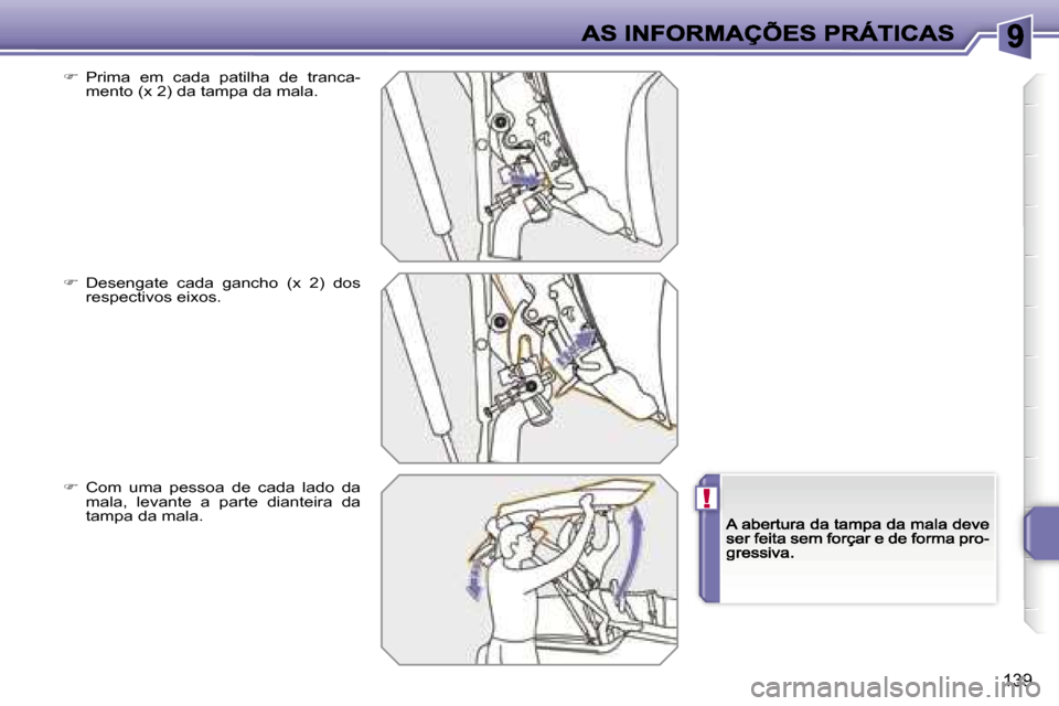 Peugeot 207 CC 2007  Manual do proprietário (in Portuguese) �!
�1�3�9
��  �P�r�i�m�a�  �e�m�  �c�a�d�a�  �p�a�t�i�l�h�a�  �d�e�  �t�r�a�n�c�a�-�m�e�n�t�o� �(�x� �2�)� �d�a� �t�a�m�p�a� �d�a� �m�a�l�a�.
��  �D�e�s�e�n�g�a�t�e�  �c�a�d�a�  �g�a�n�c�h�o�  �