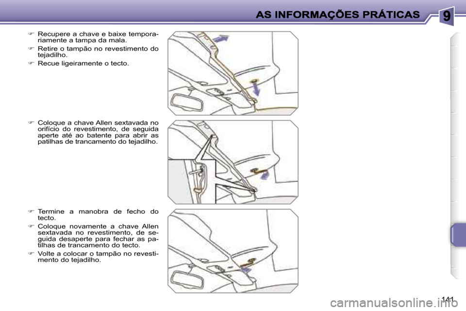 Peugeot 207 CC 2007  Manual do proprietário (in Portuguese) �1�4�1
��  �R�e�c�u�p�e�r�e� �a� �c�h�a�v�e� �e� �b�a�i�x�e� �t�e�m�p�o�r�a�-�r�i�a�m�e�n�t�e� �a� �t�a�m�p�a� �d�a� �m�a�l�a�.
��  �R�e�t�i�r�e� �o� �t�a�m�p�ã�o� �n�o� �r�e�v�e�s�t�i�m�e�n�t�