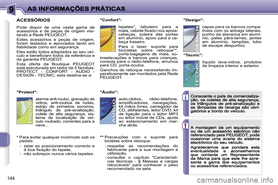 Peugeot 207 CC 2007  Manual do proprietário (in Portuguese) �!
�i
�1�4�4
�A�C�E�S�S�Ó�R�I�O�S
�P�o�d�e�  �d�i�s�p�o�r�  �d�e�  �u�m�a�  �v�a�s�t�a�  �g�a�m�a�  �d�e� �a�c�e�s�s�ó�r�i�o�s�  �e�  �d�e�  �p�e�ç�a�s�  �d�e�  �o�r�i�g�e�m�  �v�i�s�i�-�t�a�n�d�o�