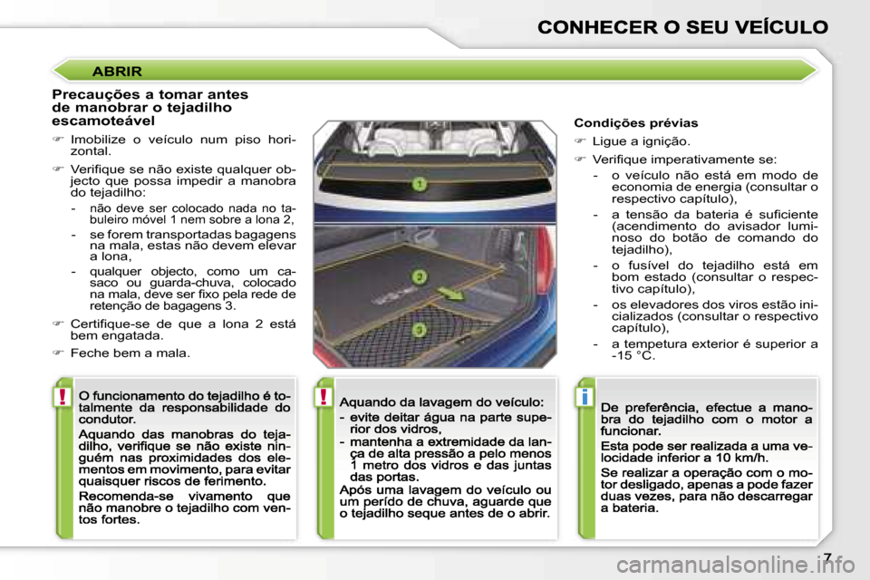 Peugeot 207 CC 2007  Manual do proprietário (in Portuguese) �!�!�i
�A�B�R�I�R
�P�r�e�c�a�u�ç�õ�e�s� �a� �t�o�m�a�r� �a�n�t�e�s�  
�d�e� �m�a�n�o�b�r�a�r� �o� �t�e�j�a�d�i�l�h�o� 
�e�s�c�a�m�o�t�e�á�v�e�l
��I�m�o�b�i�l�i�z�e�  �o�  �v�e�í�c�u�l�o�  �n�u�