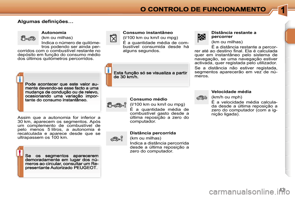 Peugeot 207 CC 2007  Manual do proprietário (in Portuguese) �!
�i
�i
�4�3
�D�i�s�t�â�n�c�i�a� �r�e�s�t�a�n�t�e� �a� �p�e�r�c�o�r�r�e�r
�(�k�m� �o�u� �m�i�l�h�a�s�)
�É� �a� �d�i�s�t�â�n�c�i�a� �r�e�s�t�a�n�t�e� �a� �p�e�r�c�o�r�-�r�e�r� �a�t�é� �a�o� �d�e�s
