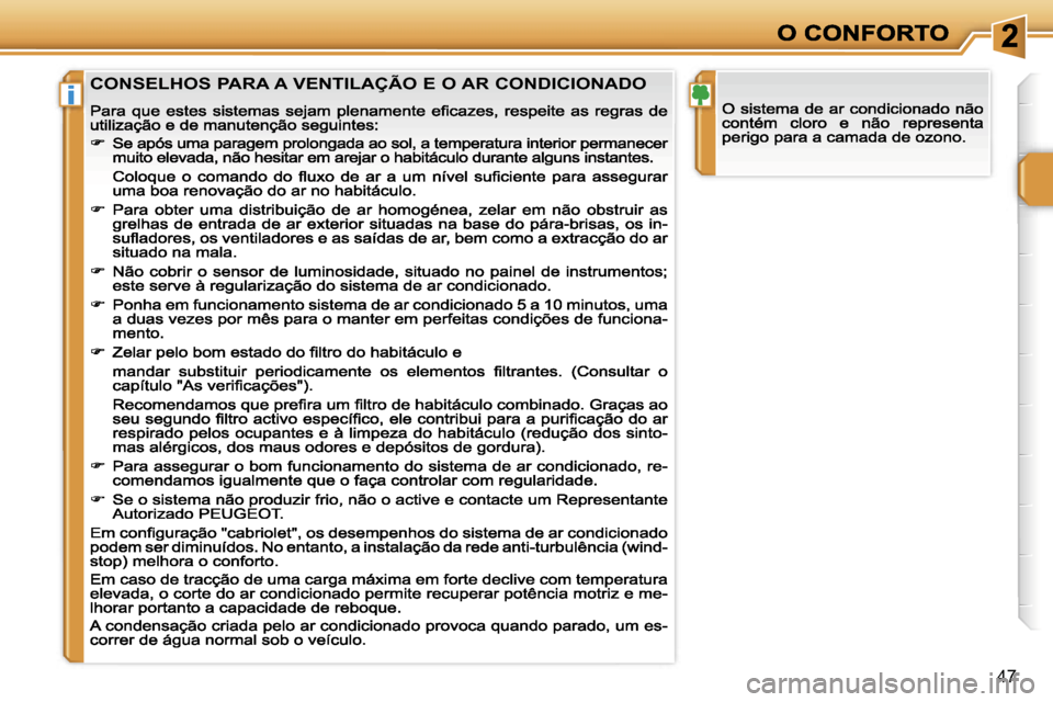 Peugeot 207 CC 2007  Manual do proprietário (in Portuguese) �i
�4�7
�C�O�N�S�E�L�H�O�S� �P�A�R�A� �A� �V�E�N�T�I�L�A�Ç�Ã�O� �E� �O� �A�R� �C�O�N�D�I�C�I�O�N�A�D�O                                     