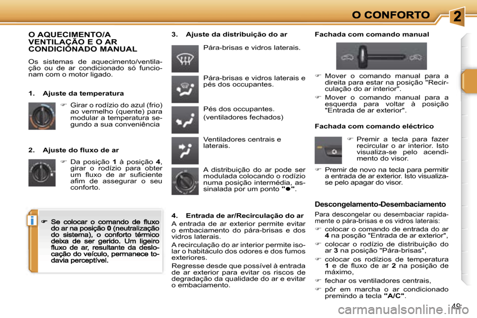 Peugeot 207 CC 2007  Manual do proprietário (in Portuguese) �i
�4�9
�2�.�  �A�j�u�s�t�e� �d�o� �f�l�u�x�o� �d�e� �a�r
��  �D�a�  �p�o�s�i�ç�ã�o� �1�  �à�  �p�o�s�i�ç�ã�o� �4�,� �g�i�r�a�r�  �o�  �r�o�d�í�z�i�o�  �p�a�r�a�  �o�b�t�e�r� �u�m�  �f�l�u�x�