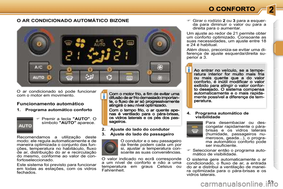 Peugeot 207 CC 2007  Manual do proprietário (in Portuguese) �i
�i
�5�1
�O�  �a�r�  �c�o�n�d�i�c�i�o�n�a�d�o�  �s�ó�  �p�o�d�e�  �f�u�n�c�i�o�n�a�r� �c�o�m� �o� �m�o�t�o�r� �e�m� �m�o�v�i�m�e�n�t�o�.
�O� �c�o�n�d�u�t�o�r� �e� �o� �s�e�u� �p�a�s�s�a�g�e�i�r�o� 