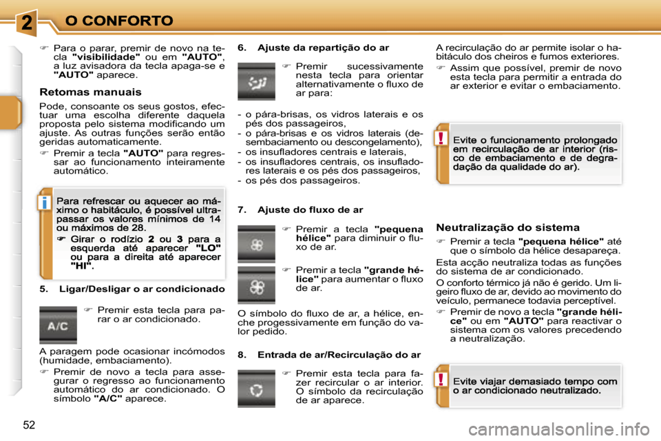 Peugeot 207 CC 2007  Manual do proprietário (in Portuguese) �!
�!
�i
�5�2
��  �P�a�r�a�  �o�  �p�a�r�a�r�,�  �p�r�e�m�i�r�  �d�e�  �n�o�v�o�  �n�a�  �t�e�-�c�l�a� �"�v�i�s�i�b�i�l�i�d�a�d�e�"�  �o�u�  �e�m� �"�A�U�T�O�"�,� �a�  �l�u�z�  �a�v�i�s�a�d�o�r�a� 