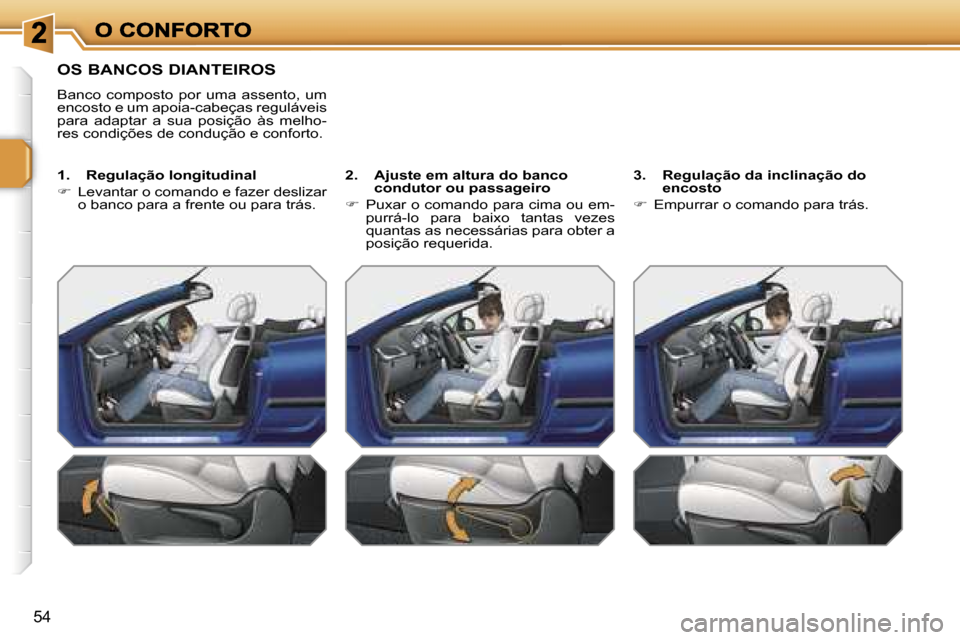 Peugeot 207 CC 2007  Manual do proprietário (in Portuguese) �5�4
�O�S� �B�A�N�C�O�S� �D�I�A�N�T�E�I�R�O�S
�B�a�n�c�o�  �c�o�m�p�o�s�t�o�  �p�o�r�  �u�m�a�  �a�s�s�e�n�t�o�,�  �u�m� �e�n�c�o�s�t�o� �e� �u�m� �a�p�o�i�a�-�c�a�b�e�ç�a�s� �r�e�g�u�l�á�v�e�i�s� �
