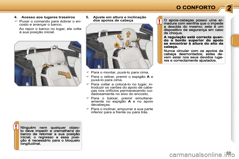 Peugeot 207 CC 2007  Manual do proprietário (in Portuguese) �!
�!
�5�5
�4�.�  �A�c�e�s�s�o� �a�o�s� �l�u�g�a�r�e�s� �t�r�a�s�e�i�r�o�s
��  �P�u�x�a�r� �o� �c�o�m�a�n�d�o� �p�a�r�a� �d�o�b�r�a�r� �o� �e�n�-�c�o�s�t�o� �e� �a�v�a�n�ç�a�r� �o� �b�a�n�c�o�.� 
