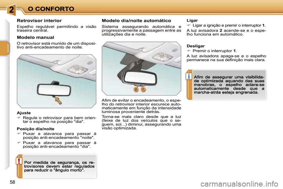 Peugeot 207 CC 2007  Manual do proprietário (in Portuguese) �!
�i
�5�8
�R�e�t�r�o�v�i�s�o�r� �i�n�t�e�r�i�o�r
�E�s�p�e�l�h�o�  �r�e�g�u�l�á�v�e�l�  �p�e�r�m�i�t�i�n�d�o�  �a�  �v�i�s�ã�o� �t�r�a�s�e�i�r�a� �c�e�n�t�r�a�l�.
�A�j�u�s�t�e
��  �R�e�g�u�l�e�  