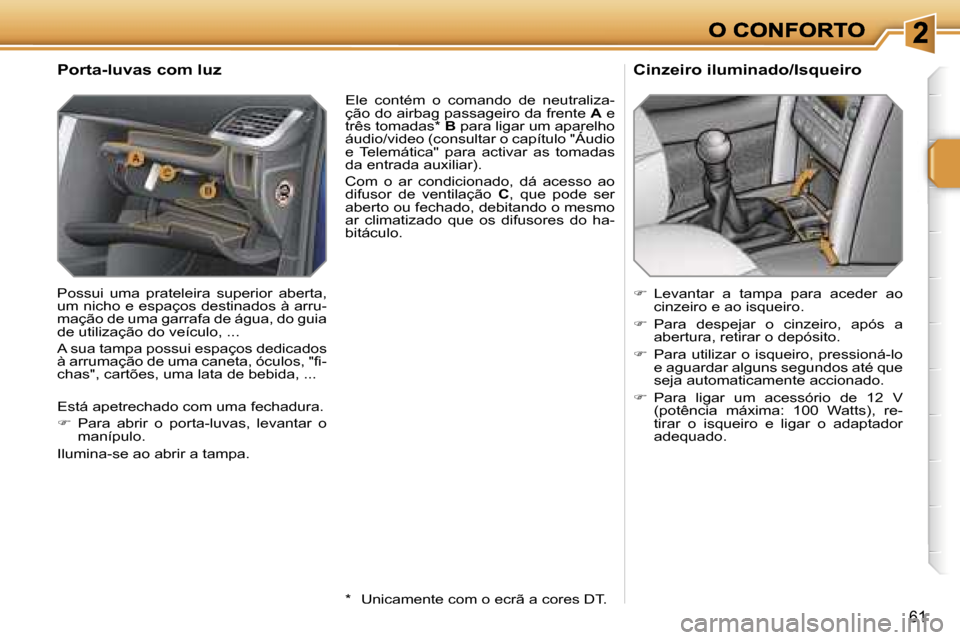 Peugeot 207 CC 2007  Manual do proprietário (in Portuguese) �6�1
�P�o�r�t�a�-�l�u�v�a�s� �c�o�m� �l�u�z
�P�o�s�s�u�i�  �u�m�a�  �p�r�a�t�e�l�e�i�r�a�  �s�u�p�e�r�i�o�r�  �a�b�e�r�t�a�,� �u�m� �n�i�c�h�o� �e� �e�s�p�a�ç�o�s� �d�e�s�t�i�n�a�d�o�s� �à� �a�r�r�u