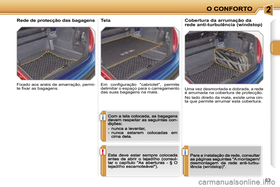 Peugeot 207 CC 2007  Manual do proprietário (in Portuguese) �i
�!�i
�6�3
�F�i�x�a�d�o� �a�o�s� �a�n�é�i�s� �d�e� �a�m�a�r�r�a�ç�ã�o�,� �p�e�r�m�i�-�t�e� �f�i�x�a�r� �a�s� �b�a�g�a�g�e�n�s�.
�R�e�d�e� �d�e� �p�r�o�t�e�c�ç�ã�o� �d�a�s� �b�a�g�a�g�e�n�s
�E�m