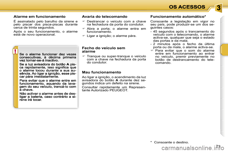 Peugeot 207 CC 2007  Manual do proprietário (in Portuguese) �!
�7�1
�A�l�a�r�m�e� �e�m� �f�u�n�c�i�o�n�a�m�e�n�t�o
�É�  �a�s�s�i�n�a�l�a�d�o�  �p�e�l�o�  �b�a�r�u�l�h�o�  �d�a�  �s�i�r�e�n�e�  �e� �p�e�l�o�  �p�i�s�c�a�r�  �d�o�s�  �p�i�s�c�a�-�p�i�s�c�a�s�  